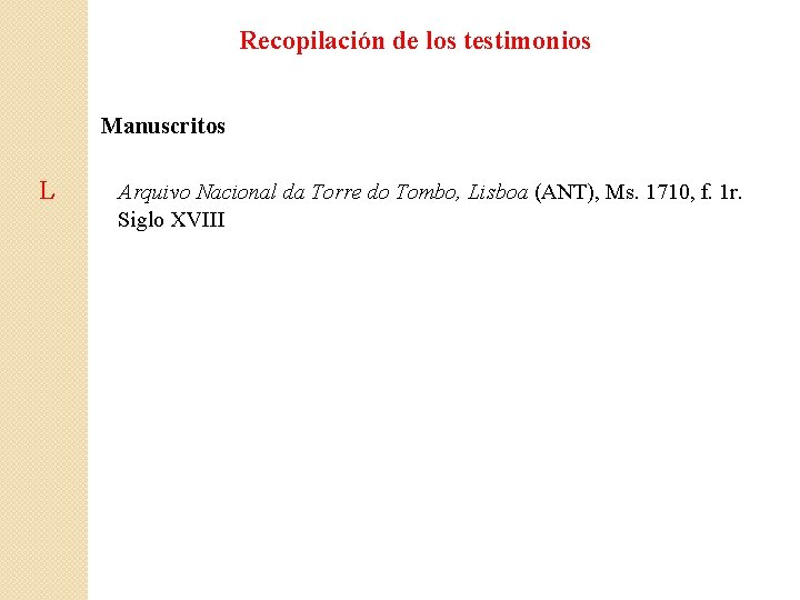 Recopilación de los testimonios Manuscritos L Arquivo Nacional da Torre do Tombo, Lisboa (ANT),