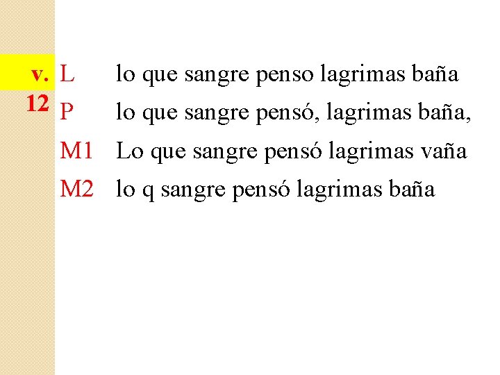 v. L 12 P lo que sangre penso lagrimas baña lo que sangre pensó,