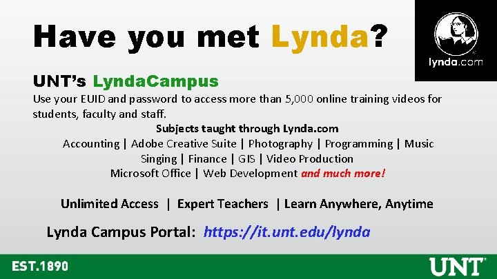 Have you met Lynda? UNT’s Lynda. Campus Use your EUID and password to access Have you met Lynda? UNT’s Lynda. Campus Use your EUID and password to access