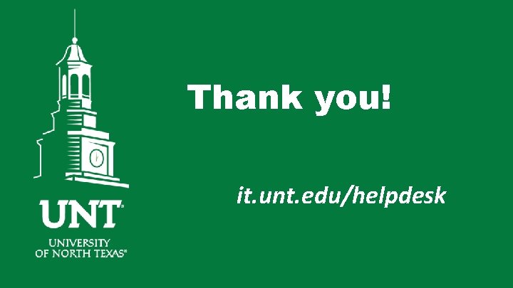 Thank you! it. unt. edu/helpdesk State of the University Thank you! it. unt. edu/helpdesk State of the University