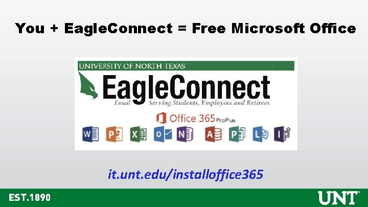 You + Eagle. Connect = Free Microsoft Office it. unt. edu/installoffice 365 You + Eagle. Connect = Free Microsoft Office it. unt. edu/installoffice 365