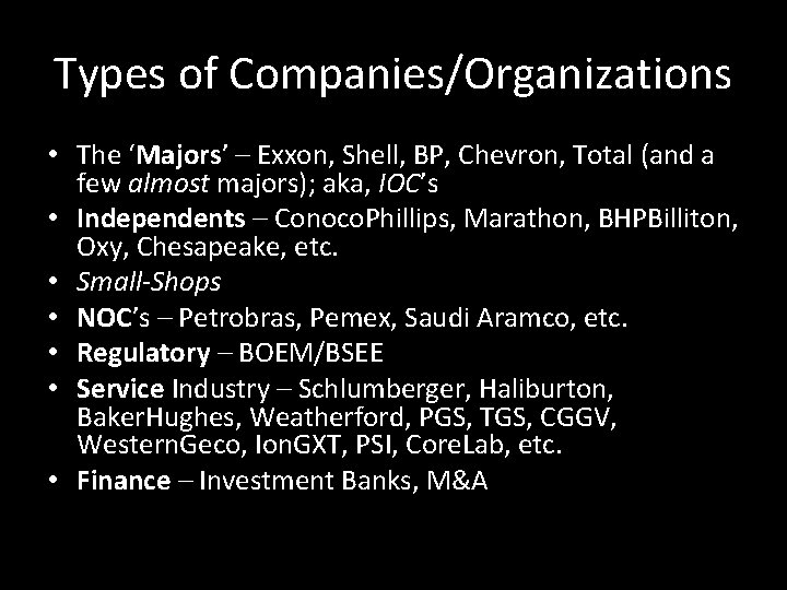 Types of Companies/Organizations • The ‘Majors’ – Exxon, Shell, BP, Chevron, Total (and a