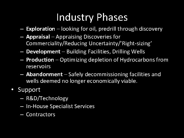 Industry Phases – Exploration – looking for oil, predrill through discovery – Appraisal –