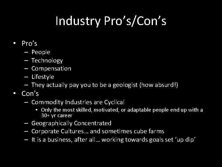 Industry Pro’s/Con’s • Pro’s – – – People Technology Compensation Lifestyle They actually pay