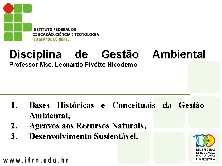 Disciplina de Gestão Ambiental Professor Msc. Leonardo Pivôtto Nicodemo 1. 2. 3. Bases Históricas