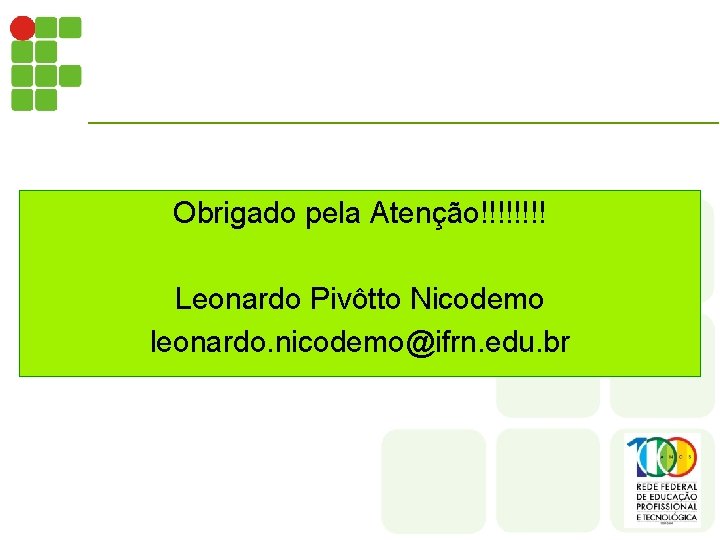 Obrigado pela Atenção!!!! Leonardo Pivôtto Nicodemo leonardo. nicodemo@ifrn. edu. br 
