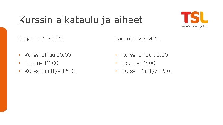 Kurssin aikataulu ja aiheet Perjantai 1. 3. 2019 Lauantai 2. 3. 2019 • Kurssi