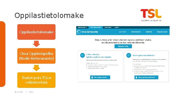 Oppilastietolomake Oma Oppimispolku (Koski-tietovaranto) Tiedot pois TSL: n rekistereistä 28. 11. 2020 7 Tekijä