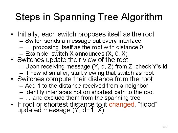 Steps in Spanning Tree Algorithm • Initially, each switch proposes itself as the root Steps in Spanning Tree Algorithm • Initially, each switch proposes itself as the root
