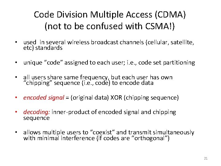 Code Division Multiple Access (CDMA) (not to be confused with CSMA!) • used in Code Division Multiple Access (CDMA) (not to be confused with CSMA!) • used in