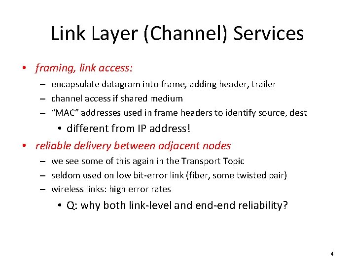 Link Layer (Channel) Services • framing, link access: – encapsulate datagram into frame, adding Link Layer (Channel) Services • framing, link access: – encapsulate datagram into frame, adding