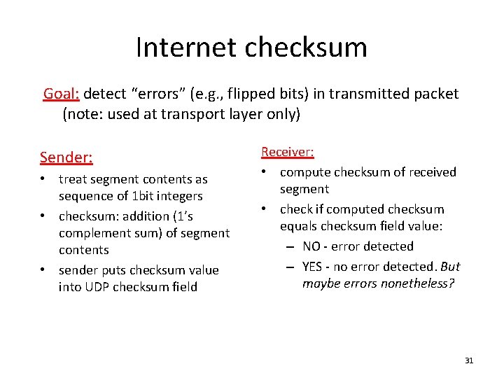 Internet checksum Goal: detect “errors” (e. g. , flipped bits) in transmitted packet (note: Internet checksum Goal: detect “errors” (e. g. , flipped bits) in transmitted packet (note: