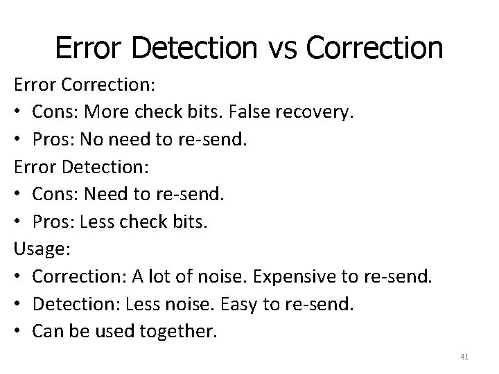 Error Detection vs Correction Error Correction: • Cons: More check bits. False recovery. • Error Detection vs Correction Error Correction: • Cons: More check bits. False recovery. •