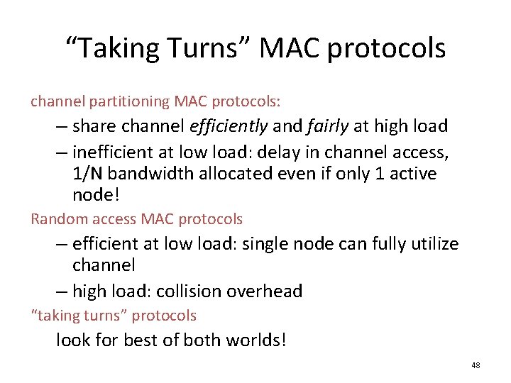 “Taking Turns” MAC protocols channel partitioning MAC protocols: – share channel efficiently and fairly “Taking Turns” MAC protocols channel partitioning MAC protocols: – share channel efficiently and fairly