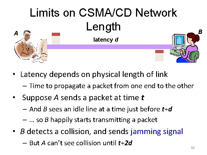 A Limits on CSMA/CD Network Length B latency d • Latency depends on physical A Limits on CSMA/CD Network Length B latency d • Latency depends on physical