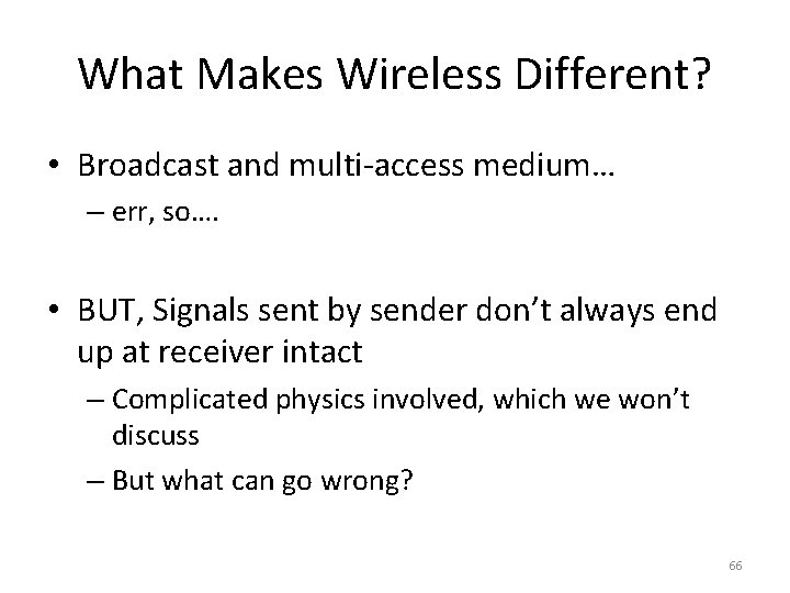 What Makes Wireless Different? • Broadcast and multi-access medium… – err, so…. • BUT, What Makes Wireless Different? • Broadcast and multi-access medium… – err, so…. • BUT,