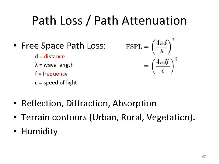 Path Loss / Path Attenuation • Free Space Path Loss: d = distance λ Path Loss / Path Attenuation • Free Space Path Loss: d = distance λ