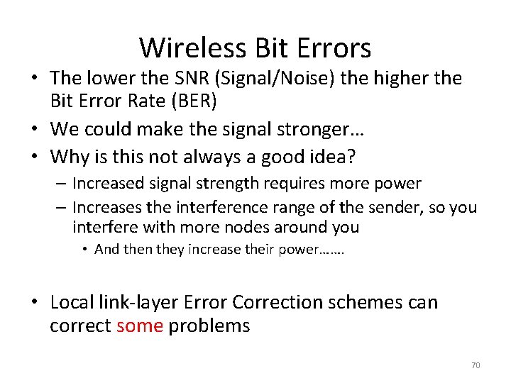 Wireless Bit Errors • The lower the SNR (Signal/Noise) the higher the Bit Error Wireless Bit Errors • The lower the SNR (Signal/Noise) the higher the Bit Error