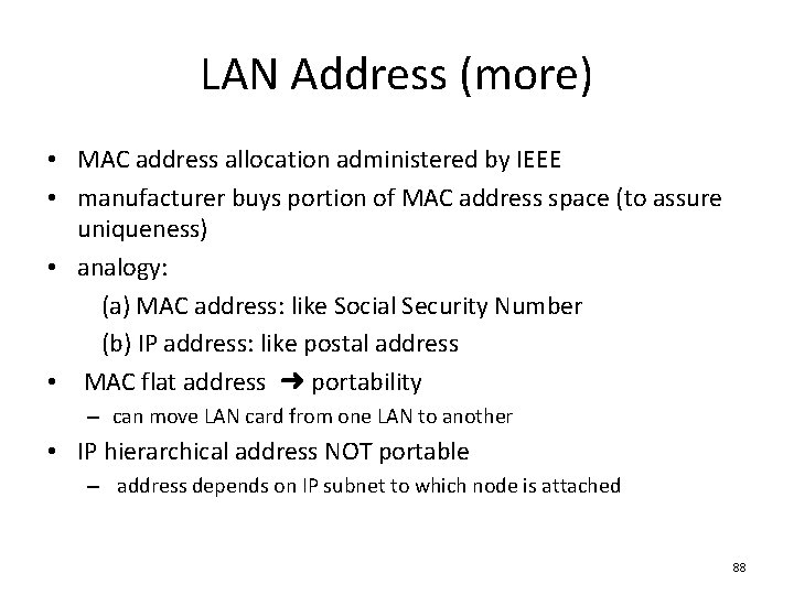LAN Address (more) • MAC address allocation administered by IEEE • manufacturer buys portion LAN Address (more) • MAC address allocation administered by IEEE • manufacturer buys portion