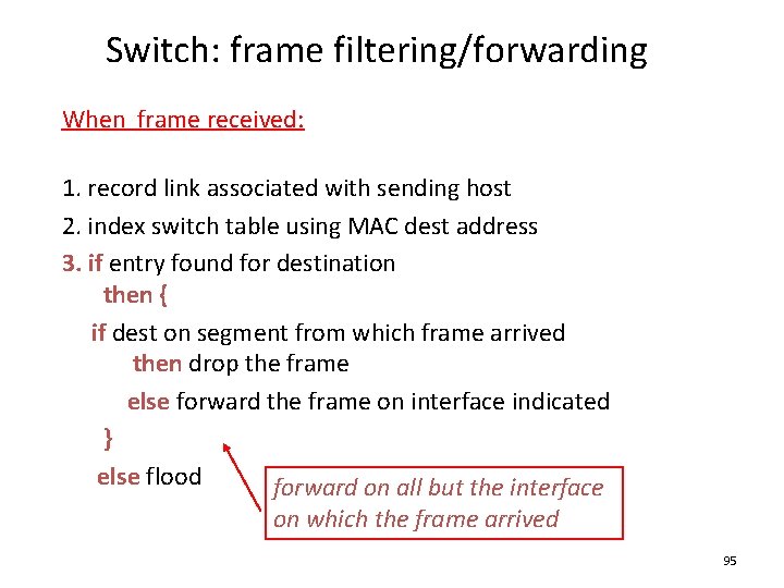 Switch: frame filtering/forwarding When frame received: 1. record link associated with sending host 2. Switch: frame filtering/forwarding When frame received: 1. record link associated with sending host 2.