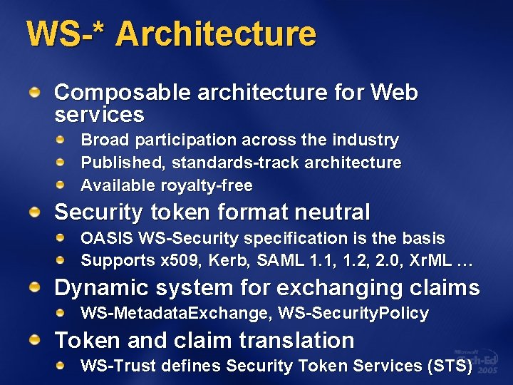 WS-* Architecture Composable architecture for Web services Broad participation across the industry Published, standards-track