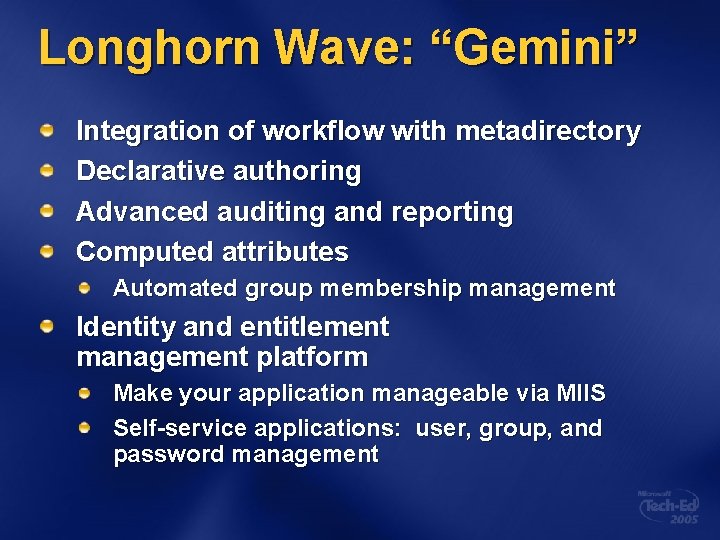 Longhorn Wave: “Gemini” Integration of workflow with metadirectory Declarative authoring Advanced auditing and reporting