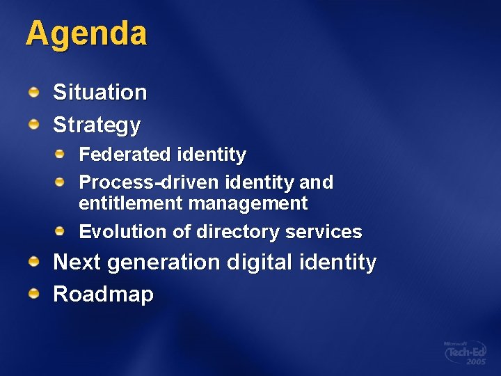 Agenda Situation Strategy Federated identity Process-driven identity and entitlement management Evolution of directory services