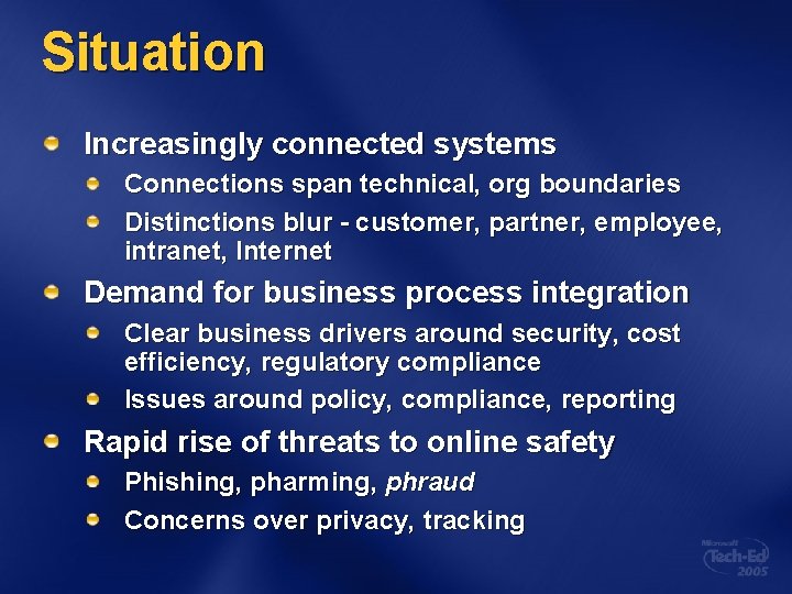 Situation Increasingly connected systems Connections span technical, org boundaries Distinctions blur - customer, partner,