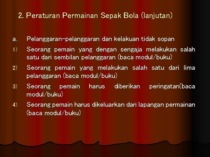 2. Peraturan Permainan Sepak Bola (lanjutan) a. 1) 2) 3) 4) Pelanggaran-pelanggaran dan kelakuan