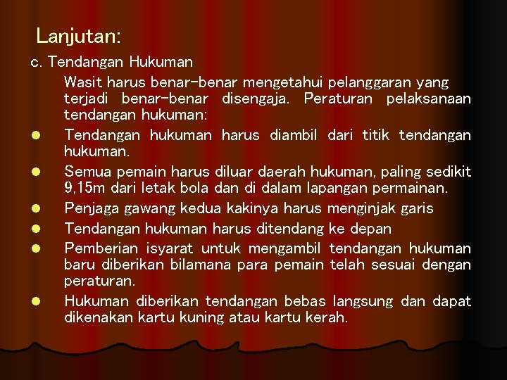 Lanjutan: c. Tendangan Hukuman Wasit harus benar-benar mengetahui pelanggaran yang terjadi benar-benar disengaja. Peraturan