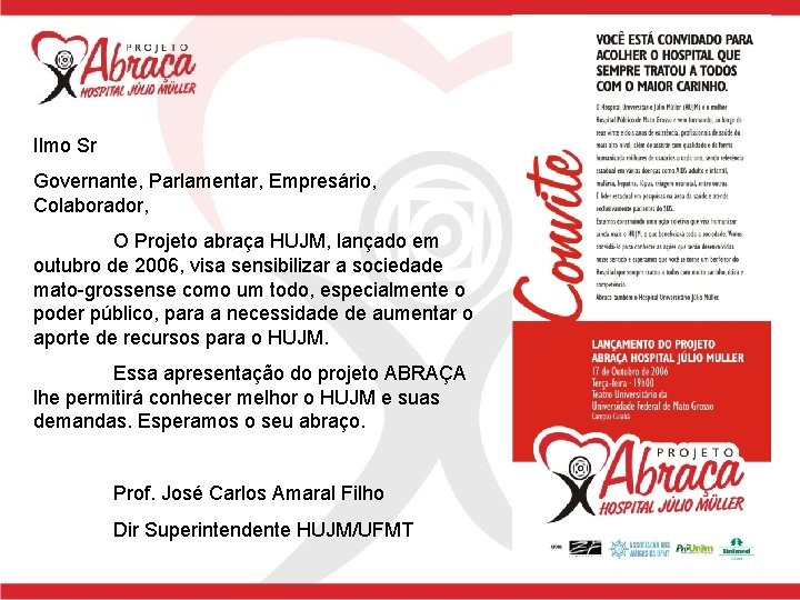 Ilmo Sr Governante, Parlamentar, Empresário, Colaborador, O Projeto abraça HUJM, lançado em outubro de