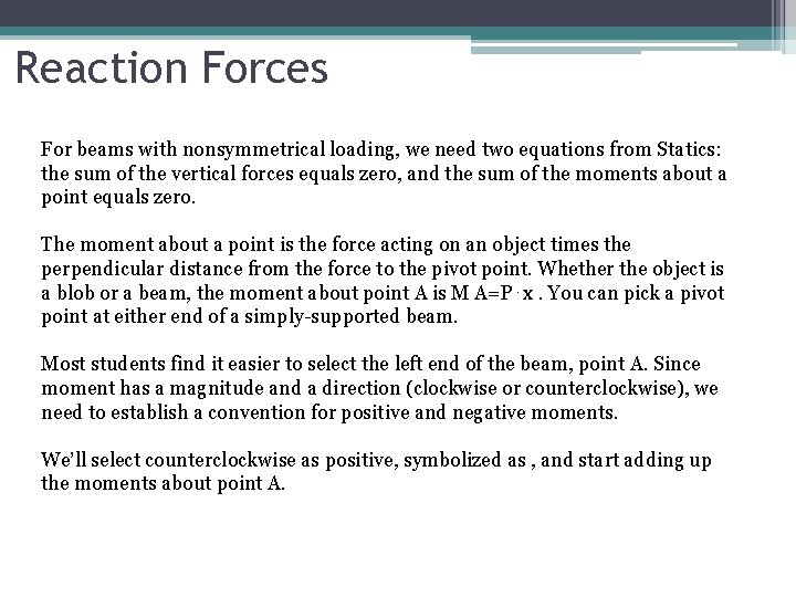 Reaction Forces For beams with nonsymmetrical loading, we need two equations from Statics: the