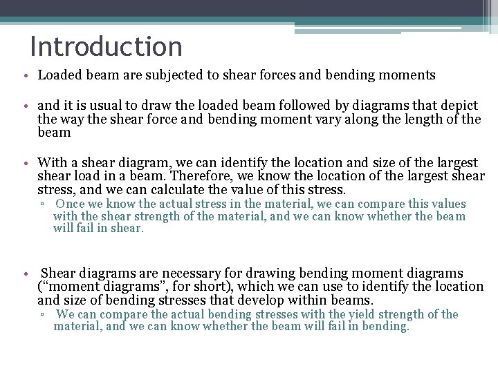 Introduction • Loaded beam are subjected to shear forces and bending moments • and