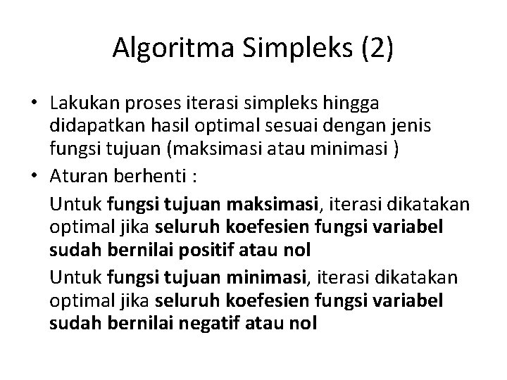 Algoritma Simpleks (2) • Lakukan proses iterasi simpleks hingga didapatkan hasil optimal sesuai dengan