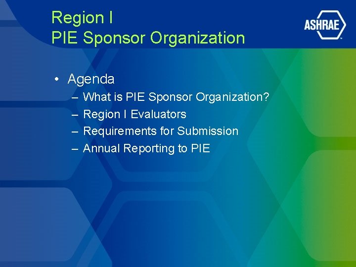 Region I PIE Sponsor Organization • Agenda – – What is PIE Sponsor Organization? Region I PIE Sponsor Organization • Agenda – – What is PIE Sponsor Organization?