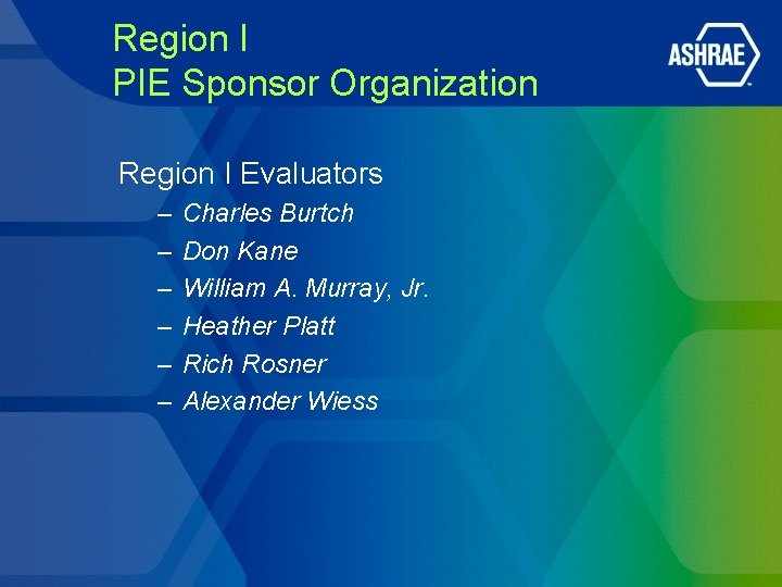 Region I PIE Sponsor Organization Region I Evaluators – – – Charles Burtch Don Region I PIE Sponsor Organization Region I Evaluators – – – Charles Burtch Don