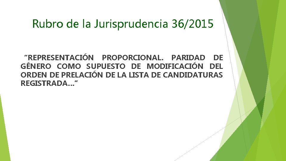 Rubro de la Jurisprudencia 36/2015 “REPRESENTACIÓN PROPORCIONAL. PARIDAD DE GÉNERO COMO SUPUESTO DE MODIFICACIÓN
