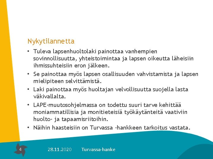 Nykytilannetta • Tuleva lapsenhuoltolaki painottaa vanhempien sovinnollisuutta, yhteistoimintaa ja lapsen oikeutta läheisiin ihmissuhteisiin eron