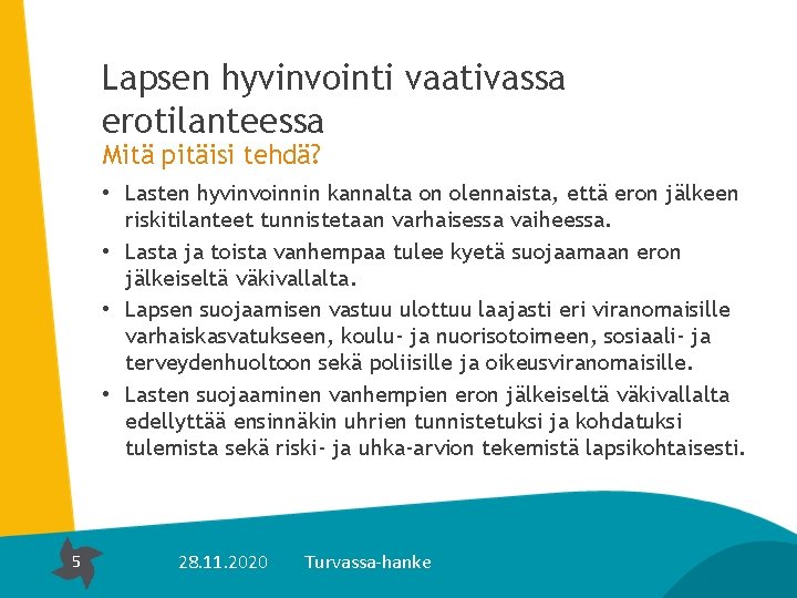 Lapsen hyvinvointi vaativassa erotilanteessa Mitä pitäisi tehdä? • Lasten hyvinvoinnin kannalta on olennaista, että