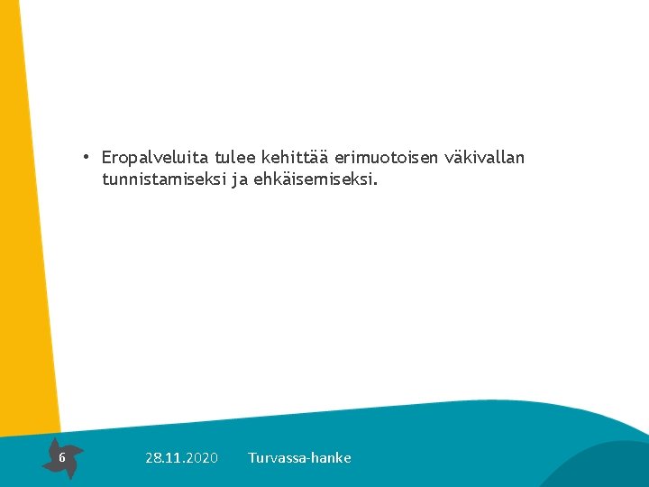  • Eropalveluita tulee kehittää erimuotoisen väkivallan tunnistamiseksi ja ehkäisemiseksi. 6 28. 11. 2020