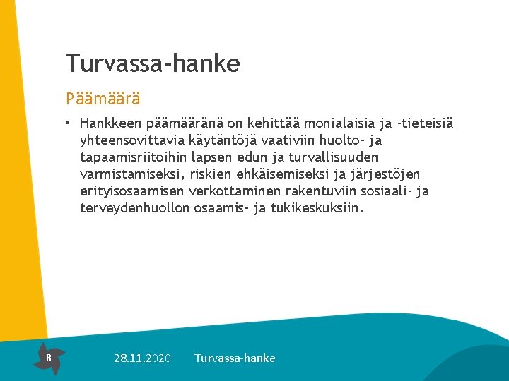 Turvassa-hanke Päämäärä • Hankkeen päämääränä on kehittää monialaisia ja -tieteisiä yhteensovittavia käytäntöjä vaativiin huolto-