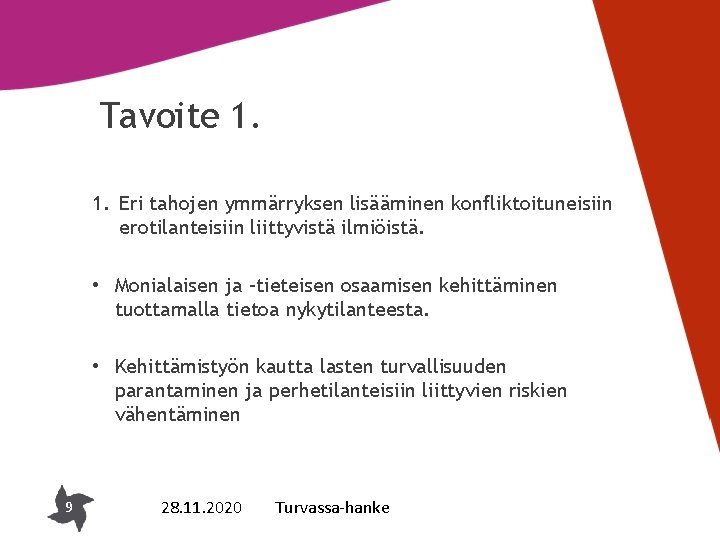 Tavoite 1. 1. Eri tahojen ymmärryksen lisääminen konfliktoituneisiin erotilanteisiin liittyvistä ilmiöistä. • Monialaisen ja