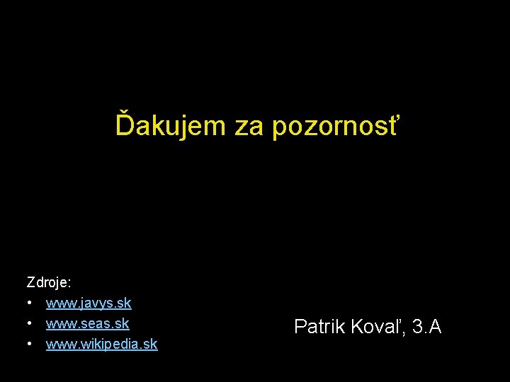Ďakujem za pozornosť Zdroje: • www. javys. sk • www. seas. sk • www.
