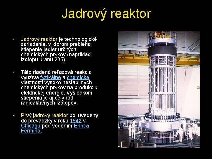 Jadrový reaktor • Jadrový reaktor je technologické zariadenie, v ktorom prebieha štiepenie jadier určitých