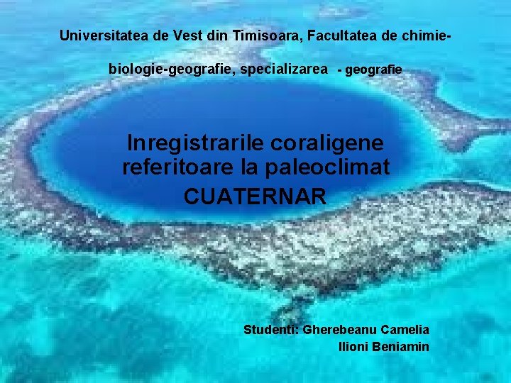 Universitatea de Vest din Timisoara, Facultatea de chimiebiologie-geografie, specializarea - geografie Inregistrarile coraligene referitoare