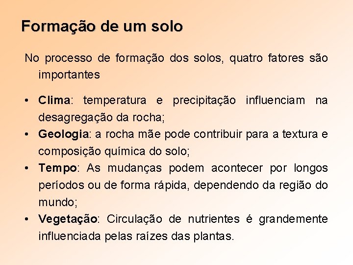 Formação de um solo No processo de formação dos solos, quatro fatores são importantes