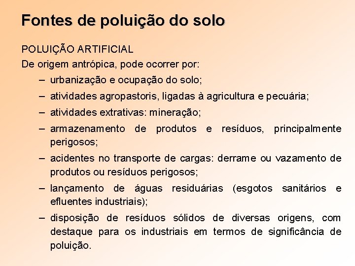 Fontes de poluição do solo POLUIÇÃO ARTIFICIAL De origem antrópica, pode ocorrer por: –