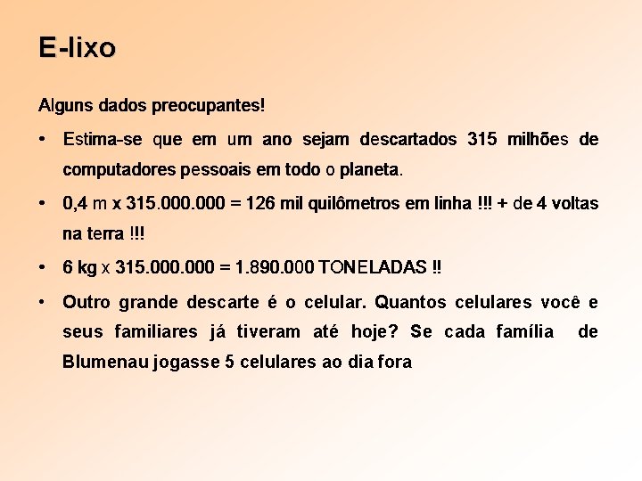 E-lixo Alguns dados preocupantes! • Estima-se que em um ano sejam descartados 315 milhões