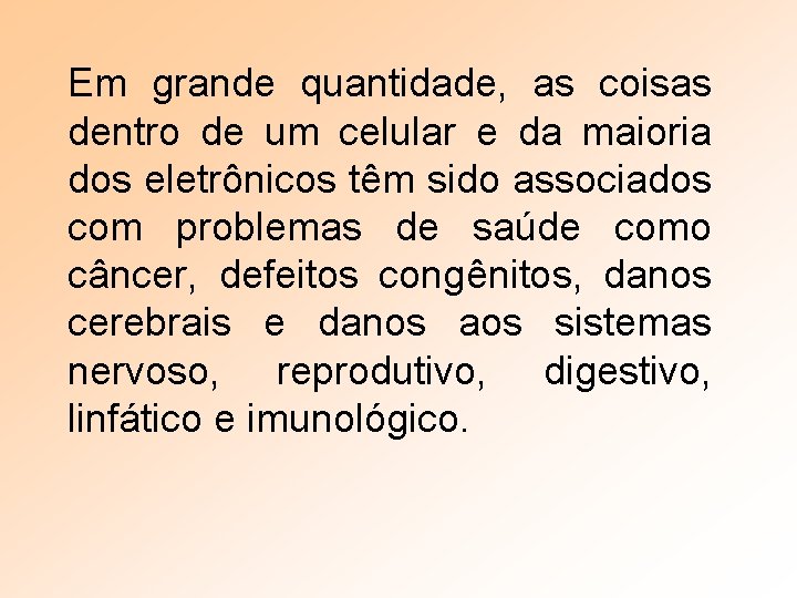 Em grande quantidade, as coisas dentro de um celular e da maioria dos eletrônicos