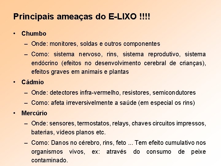 Principais ameaças do E-LIXO !!!! • Chumbo – Onde: monitores, soldas e outros componentes